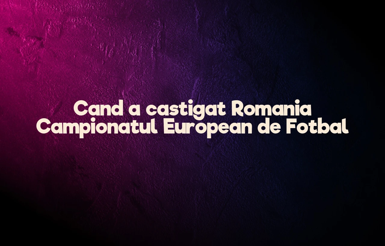 cand a castigat romania campionatul european de fotbal
